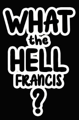 Book cover for What the Hell Francis?