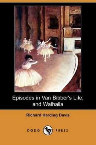 Cover of Episodes in Van Bibber's Life, and Walhalla (Dodo Press)