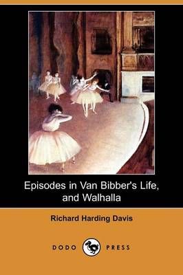 Book cover for Episodes in Van Bibber's Life, and Walhalla (Dodo Press)