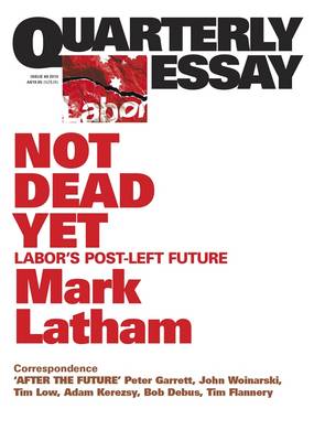 Book cover for Not Dead Yet: Labor's Post-Left Future: Quarterly Essay 49