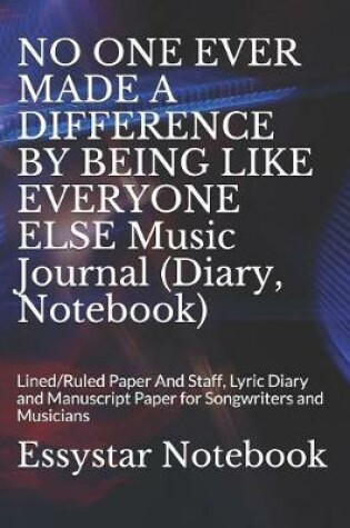 Cover of NO ONE EVER MADE A DIFFERENCE BY BEING LIKE EVERYONE ELSE Music Journal (Diary, Notebook)