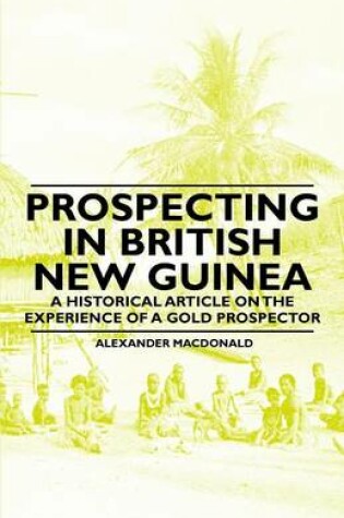 Cover of Prospecting in British New Guinea - A Historical Article on the Experience of a Gold Prospector