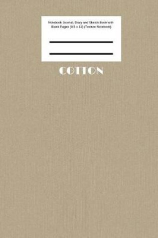 Cover of Cotton Notebook Journal, Diary and Sketch Book with Blank Pages (8.5 x 11) (Texture Notebook)