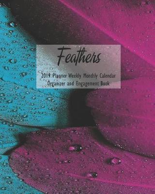 Book cover for Feathers 2019 Planner Weekly Monthly Calendar Organizer and Engagement Book