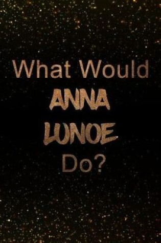 Cover of What Would Anna Lunoe Do?
