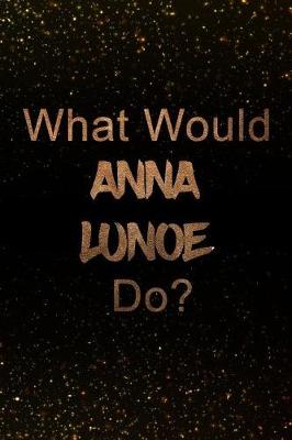 Book cover for What Would Anna Lunoe Do?