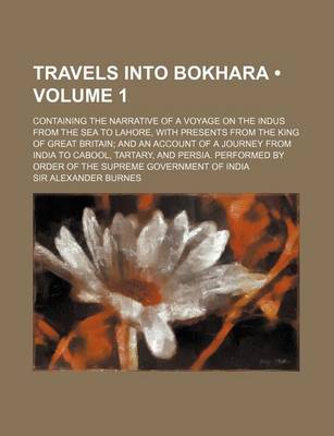 Book cover for Travels Into Bokhara (Volume 1); Containing the Narrative of a Voyage on the Indus from the Sea to Lahore, with Presents from the King of Great Britai