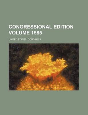 Book cover for Congressional Edition Volume 1585