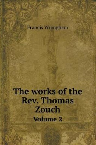 Cover of The works of the Rev. Thomas Zouch Volume 2