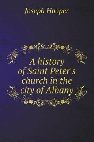 Cover of A history of Saint Peter's church in the city of Albany