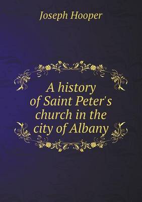 Book cover for A history of Saint Peter's church in the city of Albany