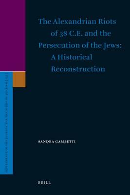 Book cover for The Alexandrian Riots of 38 C.E. and the Persecution of the Jews. a Historical Reconstruction