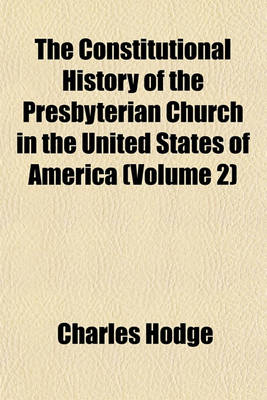 Book cover for The Constitutional History of the Presbyterian Church in the United States of America (Volume 2)