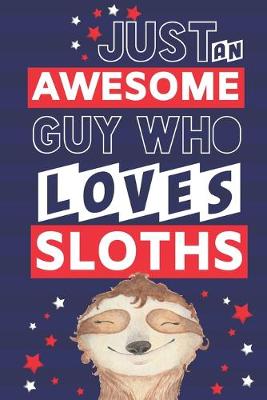 Book cover for Just an Awesome Guy Who Loves Sloths