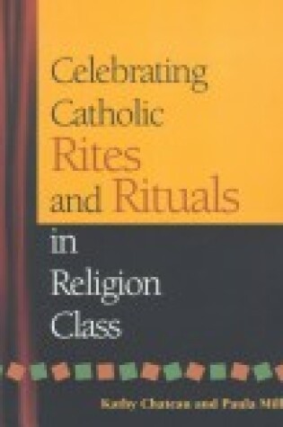Cover of Celebrating Catholic Rites and Rituals in Religion Class