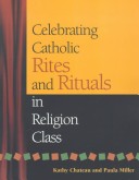 Book cover for Celebrating Catholic Rites and Rituals in Religion Class