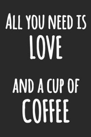 Cover of All You Need is LOVE and a Cup of COFFEE