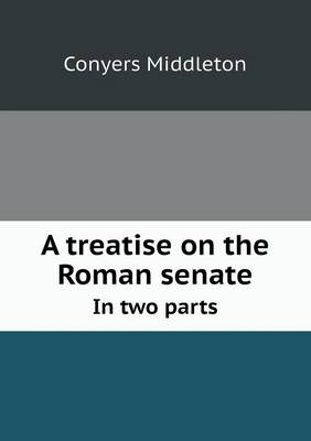 Book cover for A treatise on the Roman senate In two parts