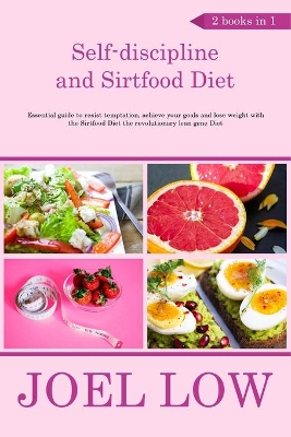 Book cover for Self-discipline and Sirtfood Diet Essential guide to resist temptation, achieve your goals and lose weight with the Sirtfood Diet the revolutionary lean gene Diet