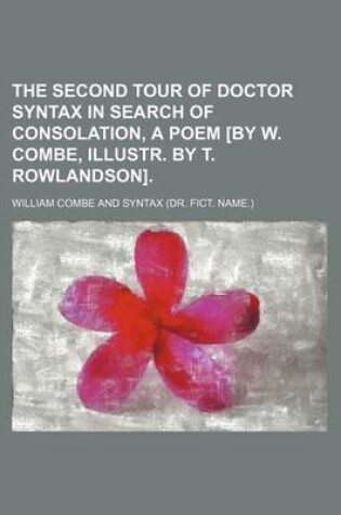 Cover of The Second Tour of Doctor Syntax in Search of Consolation, a Poem [By W. Combe, Illustr. by T. Rowlandson].