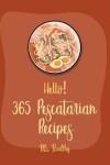 Book cover for Hello! 365 Pescatarian Recipes