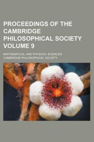 Cover of Proceedings of the Cambridge Philosophical Society Volume 9; Mathematical and Physical Sciences