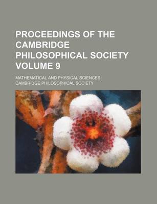 Book cover for Proceedings of the Cambridge Philosophical Society Volume 9; Mathematical and Physical Sciences