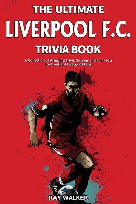 Book cover for The Ultimate Liverpool F.C. Trivia Book