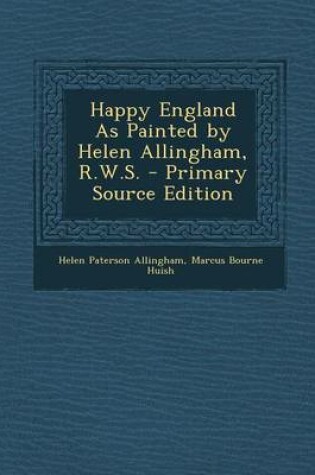 Cover of Happy England as Painted by Helen Allingham, R.W.S. - Primary Source Edition