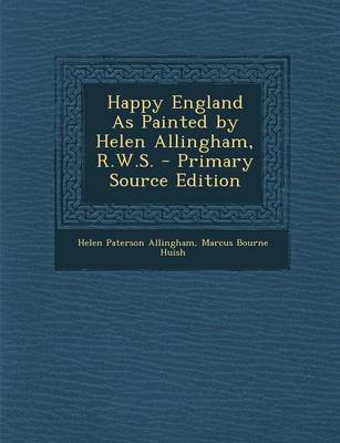 Book cover for Happy England as Painted by Helen Allingham, R.W.S. - Primary Source Edition