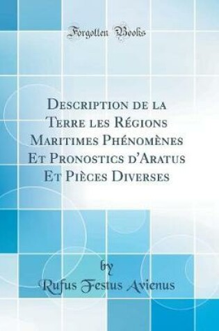 Cover of Description de la Terre les Régions Maritimes Phénomènes Et Pronostics d'Aratus Et Pièces Diverses (Classic Reprint)