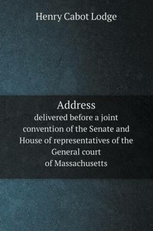 Cover of Address delivered before a joint convention of the Senate and House of representatives of the General court of Massachusetts