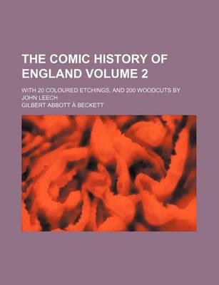 Book cover for The Comic History of England Volume 2; With 20 Coloured Etchings, and 200 Woodcuts by John Leech