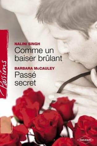 Cover of Comme Un Baiser Brulant - Passe Secret (Harlequin Passions)