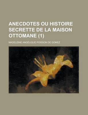 Book cover for Anecdotes Ou Histoire Secrette de La Maison Ottomane (1)