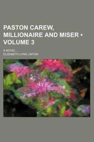 Cover of Paston Carew, Millionaire and Miser (Volume 3); A Novel