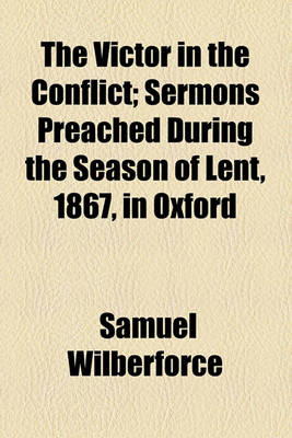 Book cover for The Victor in the Conflict; Sermons Preached During the Season of Lent, 1867, in Oxford