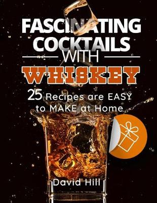 Book cover for Fascinating cocktails with whiskey. 25 recipes are easy to make at home. Full color