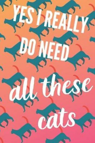 Cover of Yes I really do need all these cats