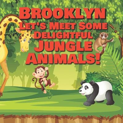 Book cover for Brooklyn Let's Meet Some Delightful Jungle Animals!