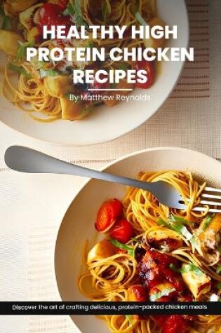 Cover of Healthy High Protein Chicken Recipes Cookbook