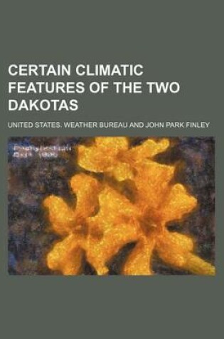 Cover of Certain Climatic Features of the Two Dakotas