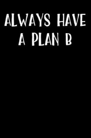 Cover of Always Have a Plan B