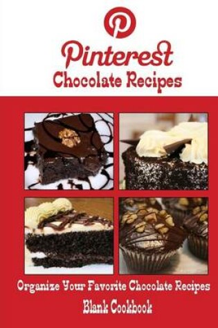 Cover of Pinterest Chocolate Recipes Blank Cookbook (Blank Recipe Book)