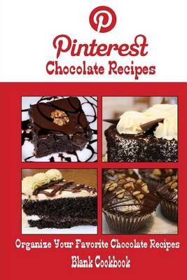 Book cover for Pinterest Chocolate Recipes Blank Cookbook (Blank Recipe Book)