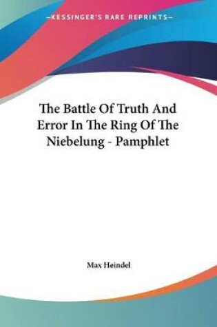 Cover of The Battle Of Truth And Error In The Ring Of The Niebelung - Pamphlet