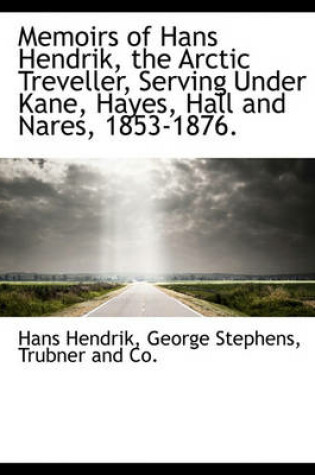 Cover of Memoirs of Hans Hendrik, the Arctic Treveller, Serving Under Kane, Hayes, Hall and Nares, 1853-1876.
