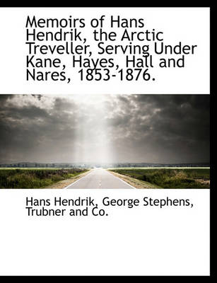 Book cover for Memoirs of Hans Hendrik, the Arctic Treveller, Serving Under Kane, Hayes, Hall and Nares, 1853-1876.