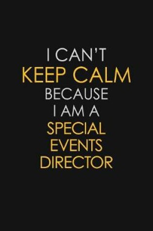 Cover of I Can't Keep Calm Because I Am A Special Events Director