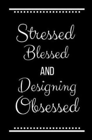 Cover of Stressed Blessed Designing Obsessed